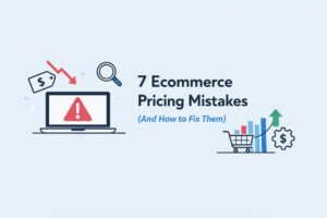 7 Ecommerce Pricing Mistakes (And How to Fix Them)